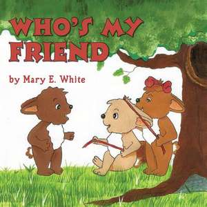 Who's My Friend de Mary E. White