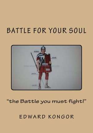 Battle for Your Soul de Pst Edward Kongor