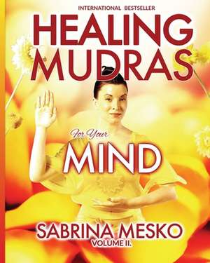 Healing Mudras for Your Mind de Sabrina Mesko Ph. D. H.