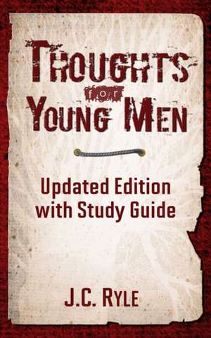 Thoughts for Young Men: Updated Edition with Study Guide de Jc Ryle