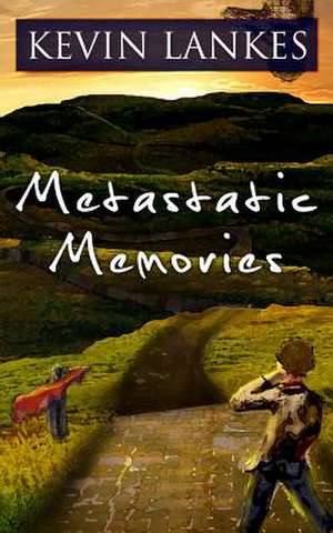 Metastatic Memories de Kevin Lankes