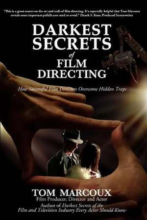 Darkest Secrets of Film Directing de Tom Marcoux