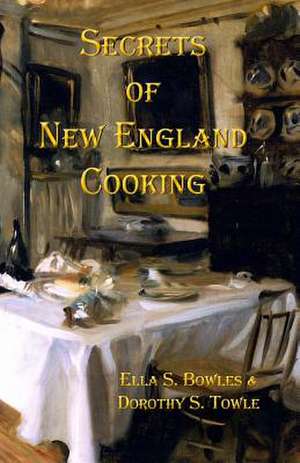 Secrets of New England Cooking de Ella Shannon Bowles