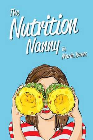 The Nutrition Nanny de Maria Burns