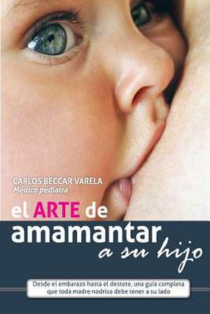 El Arte de Amamantar a Su Hijo de Carlos Beccar Varela