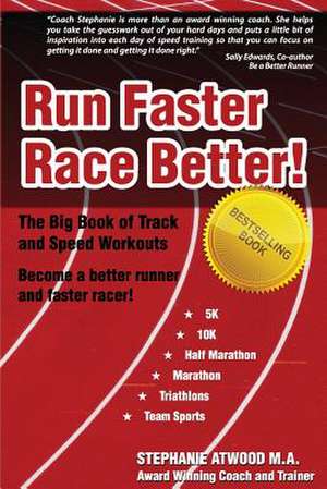 Run Faster Race Better de Stephanie Atwood M. a.