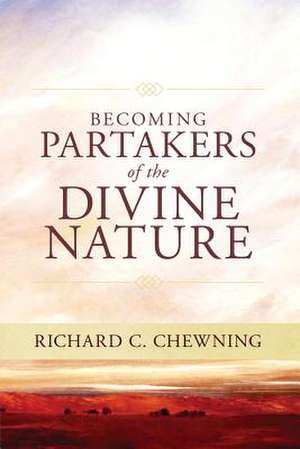 Becoming ..".Partakers of the Divine Nature... de Richard C. Chewning Phd