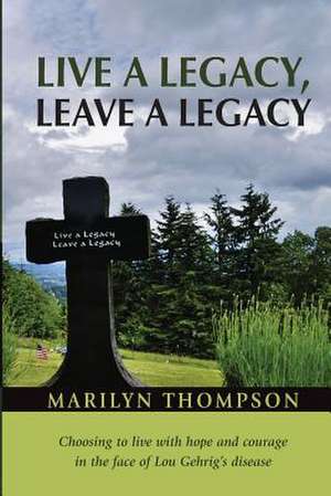 Live a Legacy, Leave a Legacy de Marilyn Thompson