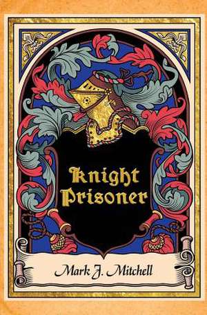 Knight Prisoner de Mark J. Mitchell