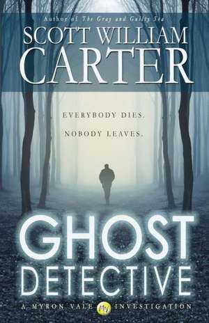 Ghost Detective: A Myron Vale Investigation de Scott William Carter