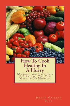 How to Cook Healthy in a Hurry de Page, Helen Cassidy