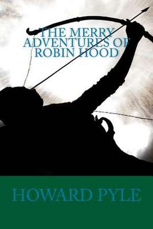 The Merry Adventures of Robin Hood de Howard Pyle