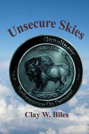 Unsecure Skies de Clay W. Biles