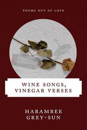 Wine Songs, Vinegar Verses de Harambee Grey-Sun