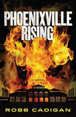 Phoenixville Rising de Robb Cadigan