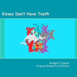 Kisses Don't Have Teeth de Bridget P. Dasch