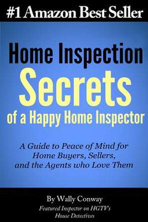 Home Inspection Secrets of a Happy Home Inspector de Wally Conway