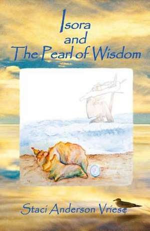 Isora and the Pearl of Wisdom de Staci Anderson Vriese