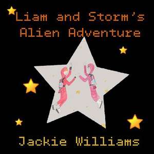 Liam and Storm's Alien Adventure de Jackie Williams