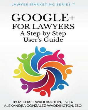 Google+ for Lawyers de Michael S. Waddington Esq