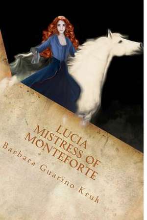 Lucia Mistress of Monteforte de Barbara Guarino Kruk