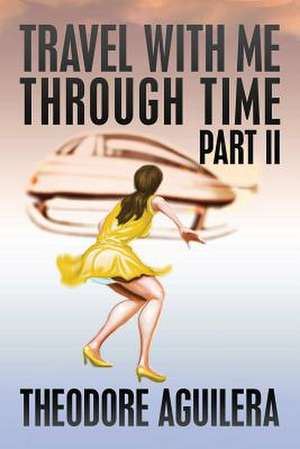 Travel with Me Through Time Part II de Theodore Aguilera