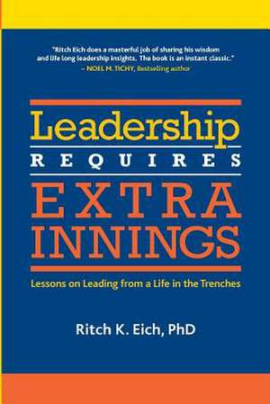 Leadership Requires Extra Innings de Ritch K. Eich Phd