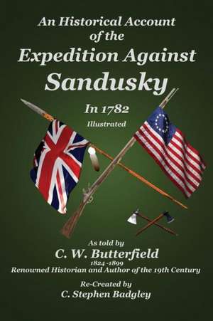 An Historical Account of the Expedition Against Sandusky in 1782: Under Colonel William Crawford de C. W. Butterfield