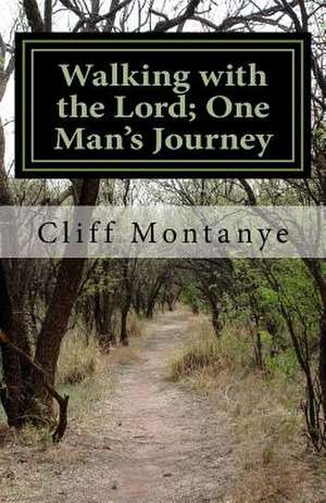 Walking with the Lord; One Man's Journey de Clifford Montanye