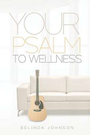 Your Psalm to Wellness