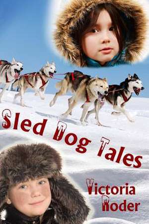 Sled Dog Tales: Learn How She Received Over a Million Dollars in Disability Benefits and How You Can Too... de Victoria Roder