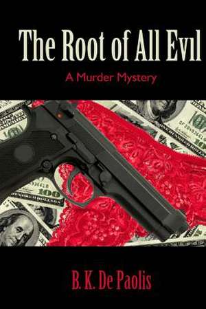 The Root of All Evil de B. K. De Paolis