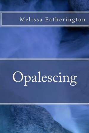 Opalescing de Melissa Eatherington