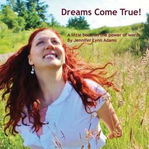 Dreams Come True!: A Little Book on the Power of Words de Jennifer Lynn Adams