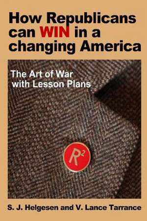 How Republicans Can Win in a Changing America de MR S. J. Helgesen