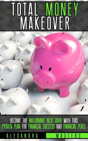 The Total Money Makeover de Alexandra Masters