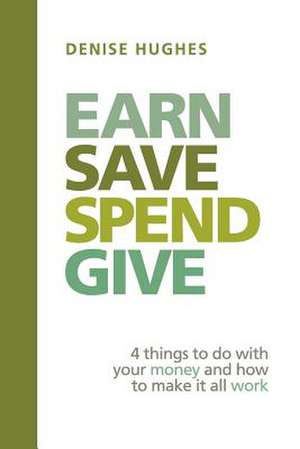 Earn Save Spend Give de Denise Hughes