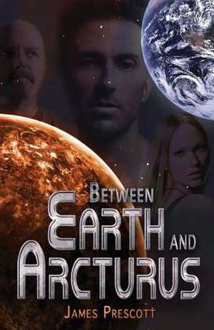 Between Earth and Arcturus de James Prescott