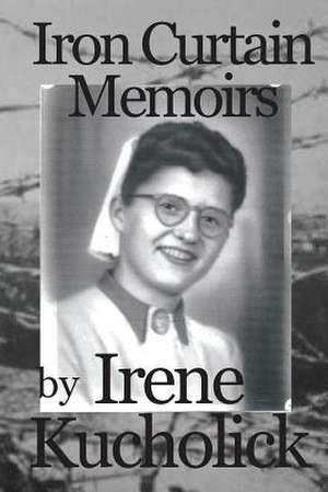 Iron Curtain Memoirs de Irene Kucholick