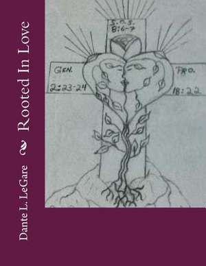 Rooted in Love de Dante L. Legare