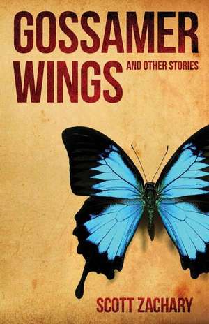 Gossamer Wings and Other Stories de Scott Zachary