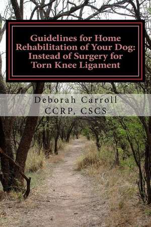 Guidelines for Home Rehabilitation of Your Dog de Deborah Carroll