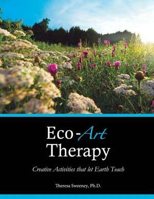 Eco-Art Therapy de Dr Theresa Sweeney Ph. D.