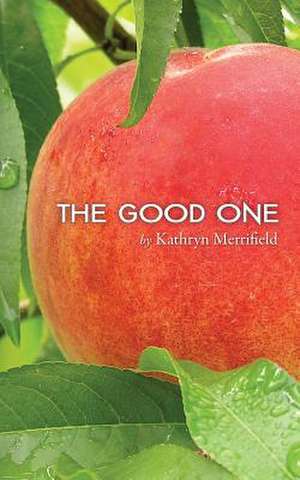 The Good One de Kathryn Merrifield