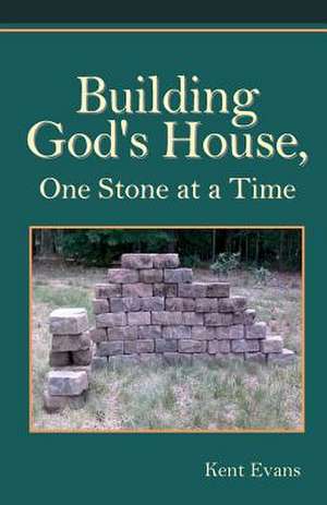 Building God's House de Kent Evans