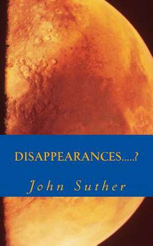 Disappearances.....? de MR John Richard Suther