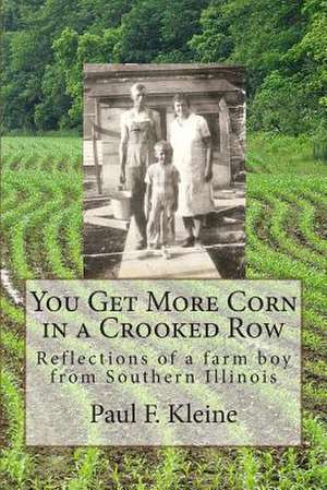 You Get More Corn in a Crooked Row de Paul F. Kleine