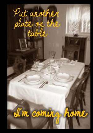 Put Another Plate on the Table Second Edition: I'm Coming Home de Laura J. Behan