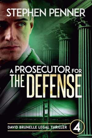 A Prosecutor for the Defense: David Brunelle Legal Thriller #4 de Stephen Penner