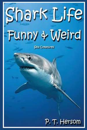 Shark Life Funny & Weird Sea Creatures de P. T. Hersom